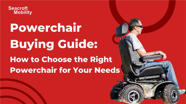 Powerchair Buying Guide: How to Choose the Right Powerchair for Your Needs